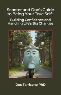 Scooter and Doc's Guide to Being Your True Self - Building Confidence and Handling Life's Big Changes - Scooter and Doc's Guides, #5
