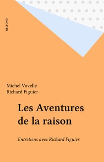 Les Aventures de la raison - Entretiens avec Richard Figuier