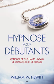 Hypnose pour débutants - Atteignez de plus hauts niveaux de conscience et de réussite