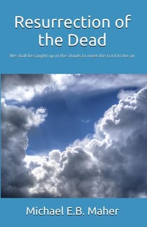 Resurrection of the Dead - Foundation doctrines of Christ, #5