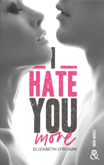 I Hate You More - Après "Bad Girl, Sexy Boy" la nouvelle romance New Adult d'Elizabeth O'Roark