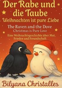 Der Rabe und die Taube  Weihnachten ist pure Liebe - Eine Weihnachtsgeschichte über Mut, Frieden und Freundschaft