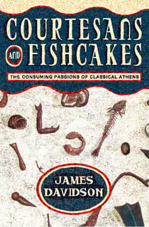 Courtesans and Fishcakes - The Consuming Passions of Classical Athens (Text Only)