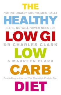 The Healthy Low GI Low Carb Diet - Nutritionally Sound, Medically Safe, No Willpower Needed!