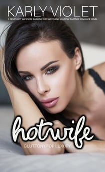 Hotwife: Gluttony For Luxury- A 1950’s Hot Wife Wife Sharing Wife Watching Multiple Partner Romance Novel - Hotwife: The 7 Sins Of Adultery