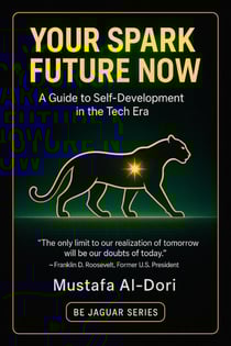 Your Spark Future Now : A Guide to Self-Development in the Tech Era - Be Jaguar Series, #1