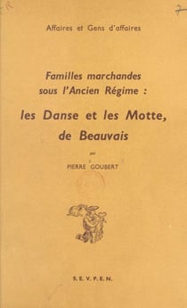 Familles marchandes sous l'ancien Régime - Les Danse et les Motte, de Beauvais