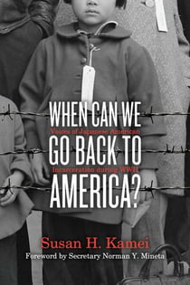 When Can We Go Back to America? - Voices of Japanese American Incarceration during WWII