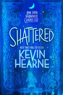 Shattered - The Iron Druid Chronicles, Book Seven