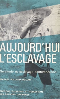 Aujourd'hui l'esclavage - Servitude et esclavage contemporains