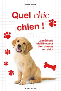 Quel chic chien - La méthode infaillible pour bien dresser son chiot