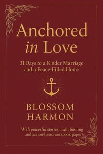 Anchored in Love: 31 Days to a Kinder Marriage and a Peace-Filled Home