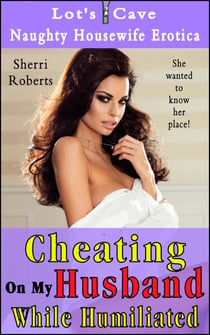 Cheating On My Husband While Humiliated - Naughty Housewife Erotica, #6