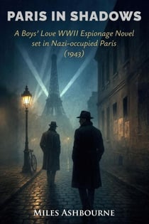 Paris in Shadows - A Boys' Love WWII Espionage Novel set in Nazi-occupied Paris (1943)