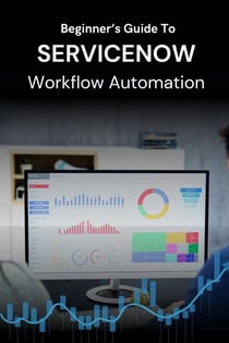 Beginner’s Guide to ServiceNow Workflow Automation
