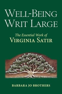 Well-Being Writ Large - The Essential Work of Virginia Satir