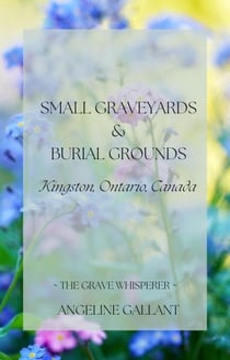 Small Graveyards & Burial Grounds: Kingston, Ontario, Canada - The Grave Whisperer