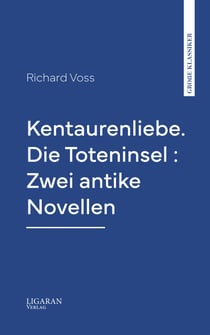 Kentaurenliebe. Die Toteninsel : Zwei antike Novellen