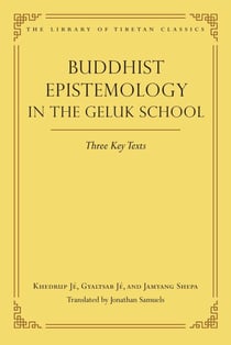 Buddhist Epistemology in the Geluk School - Three Key Texts