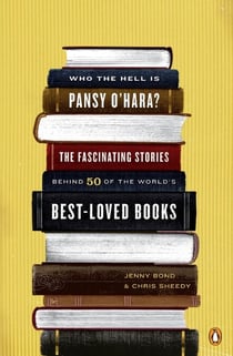 Who the Hell Is Pansy O'Hara? - The Fascinating Stories Behind 50 of the World's Best-LovedBooks