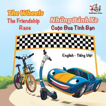 The WheelsThe Friendship Race  Những Bánh Xe Cuộc Đua Tình Bạn - English Vietnamese Bilingual Collection