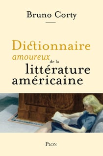 Dictionnaire amoureux de la littérature américaine - Lauréat du Prix de la critique de l'Académie française