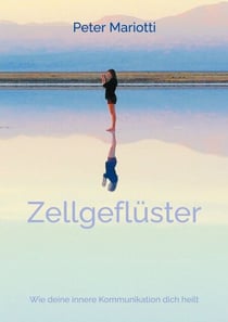 Zellgeflüster - Wie deine innere Kommunikation dich heilt - Ganzheitliche Wege zu Vitalität, Selbstregulation und nachhaltiger Gesundheit