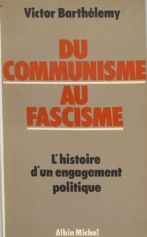 Du communisme au fascisme : histoire d'un engagement politique