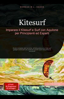 Kitesurf: Imparare il Kitesurf e Surf con Aquilone per Principianti ed Esperti