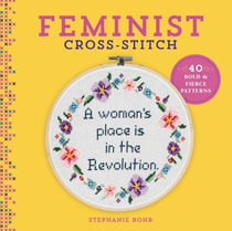 Feminist Cross-Stitch - 40 Bold & Fierce Patterns