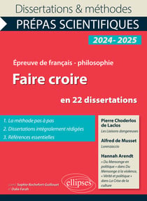 Faire croire en 22 dissertations - Epreuve de français-philosophie. Concours 2024-2025. Pierre Choderlos de Laclos, Les Liaisons dangereuses ; Alfred de Musset, Lorenzaccio ; Hannah Arendt, "Du mensonge en politique" dans Du Mensonge à la violence, "Vé...