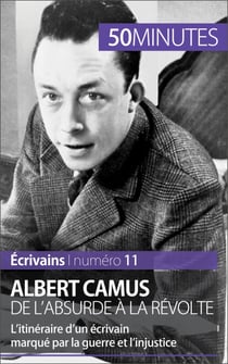 Albert Camus, de l'absurde à la révolte - L'itinéraire d'un écrivain marqué par la guerre et l'injustice