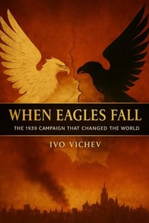 When Eagles Fall: The 1939 Campaign That Changed the World - World War 2