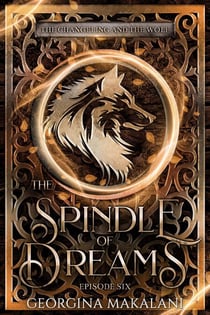 The Spindle of Dreams - The Changeling and the Wolf, #6