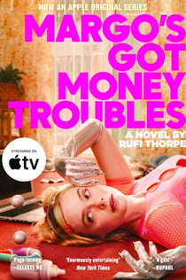 Margo's Got Money Troubles - The unputdownable and hilarious novel that inspired the Apple TV series