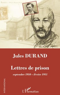 Jules Durand - Lettres de prison septembre 1910 - février 1911 - septembre 1910 - février 1911