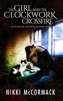 The Girl and the Clockwork Crossfire - Clockwork Enterprises, #3