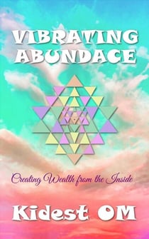 Vibrating Abundance: Creating Wealth from the Inside
