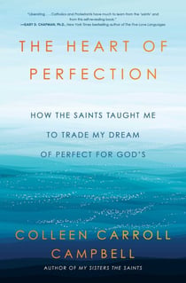 The Heart of Perfection - How the Saints Taught Me to Trade My Dream of Perfect for God's