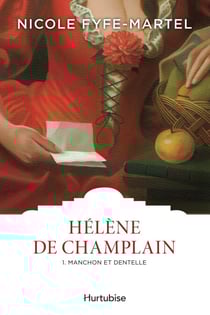 Hélène de Champlain T1 - Manchon et dentelle