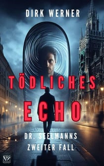 Tödliches Echo: Dr. Seelmanns zweiter Fall - Dr. Seelmanns mysteriöse Fälle, #2
