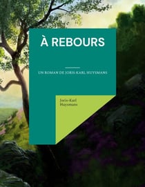 À rebours - un roman de Joris-Karl Huysmans