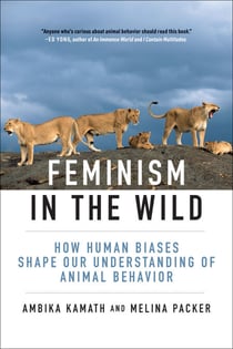 Feminism in the Wild - How Human Biases Shape Our Understanding of Animal Behavior