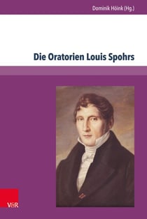 Die Oratorien Louis Spohrs - Kontext – Text – Musik