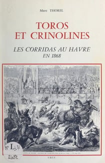Toros et crinolines - Les corridas au Havre en 1868