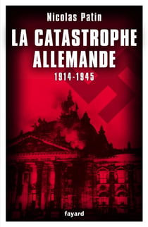 La catastrophe allemande - 1914-1945