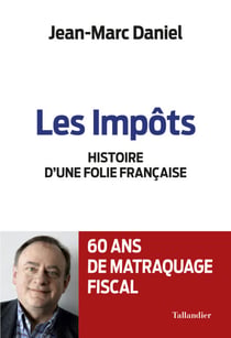 Les impôts - Histoire d'une folie Française