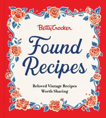 Betty Crocker Found Recipes - Beloved Vintage Recipes Worth Sharing