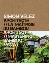 Simon Vélez architecte // La maitrise du bambou - Monographie - bilingue français-anglais