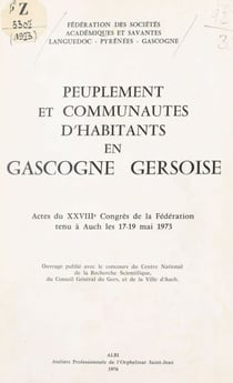 Peuplement et communautés d'habitants en Gascogne gersoise - Actes du XXVIIIe Congrès de la Fédération, tenu à Auch les 17-19 mai 1973